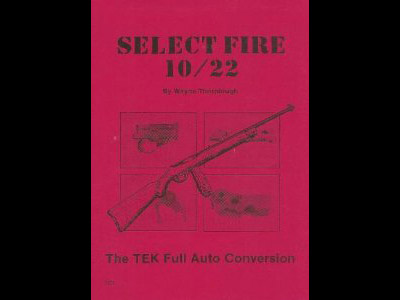 Select Fire 10/22 the TEK Full Auto Conversion
